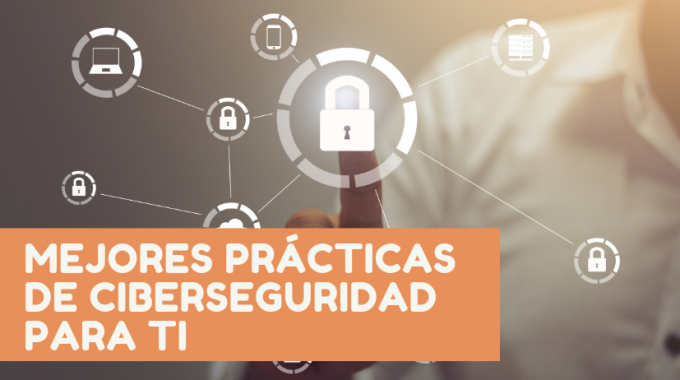 Mejores prácticas de ciberseguridad para TI