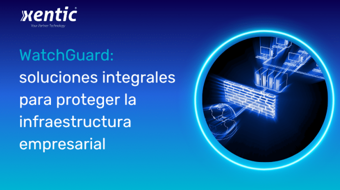 Watchguard soluciones integrales para proteger la infraestructrua empresarial