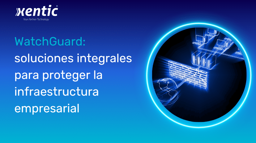 Watchguard soluciones integrales para proteger la infraestructrua empresarial