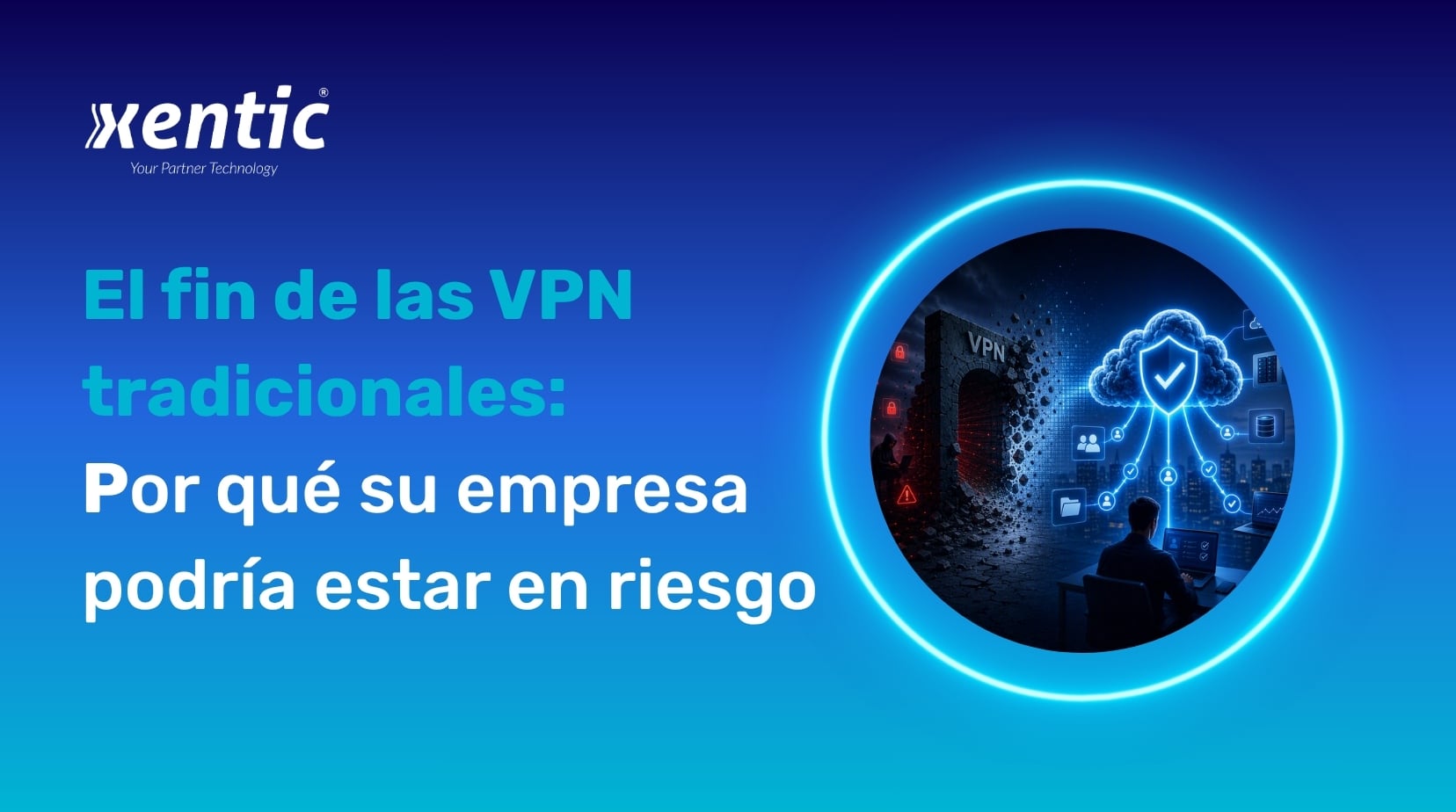 Blog_El fin de las VPN tradicionales 1 (1)