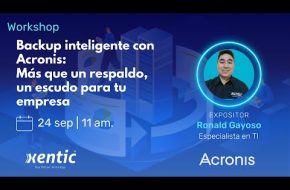 Workshop: Backup inteligente con Acronis, más que un respaldo, un escudo para tu empresa